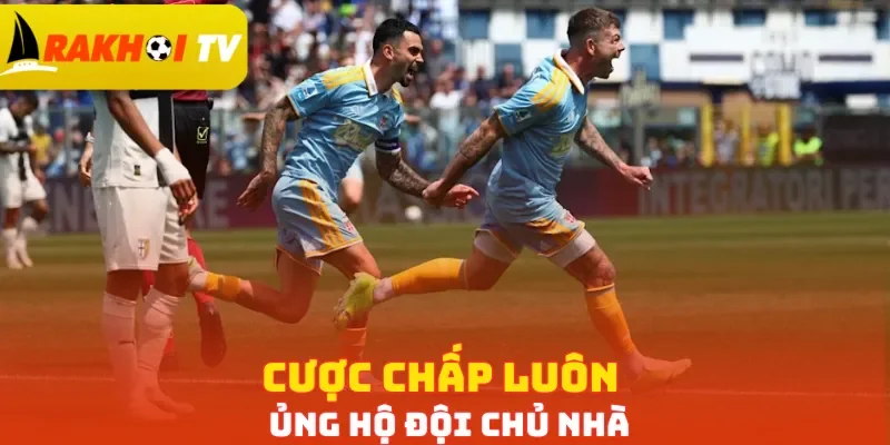 Cược chấp luôn ủng hộ đội chủ nhà