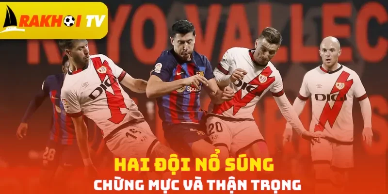Hai đội nổ súng chừng mực và thận trọng