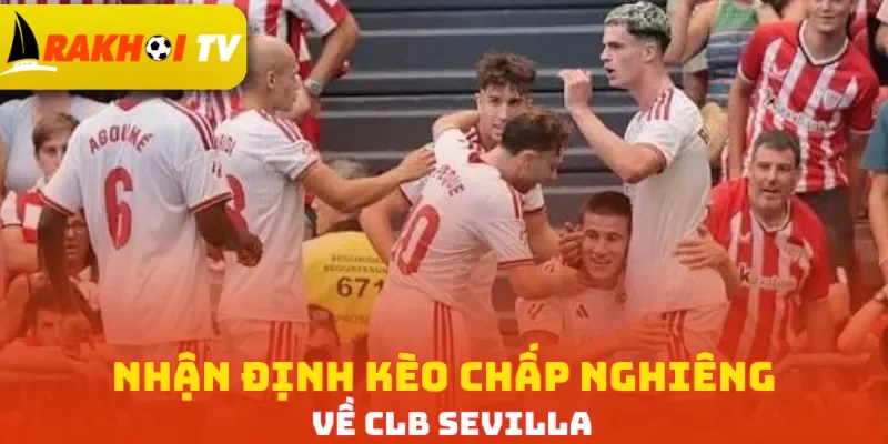 Nhận định kèo chấp nghiêng về CLB Sevilla