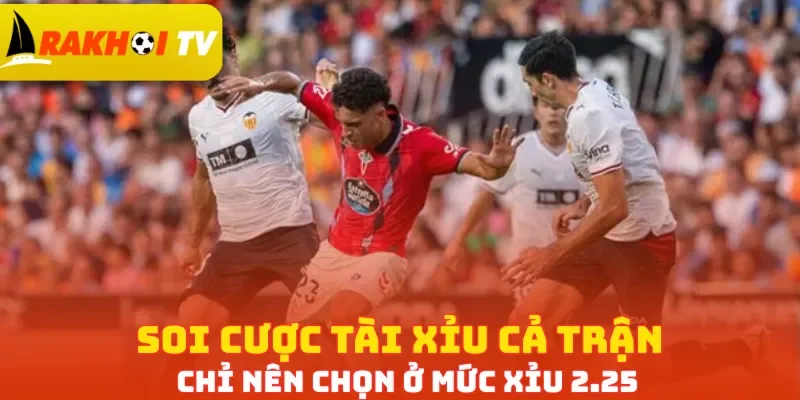 Soi cược Tài Xỉu cả trận chỉ nên chọn ở mức Xỉu 2.25