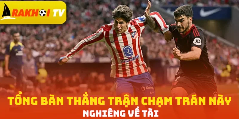 Tổng bàn thắng trận chạm trán này nghiêng về Tài